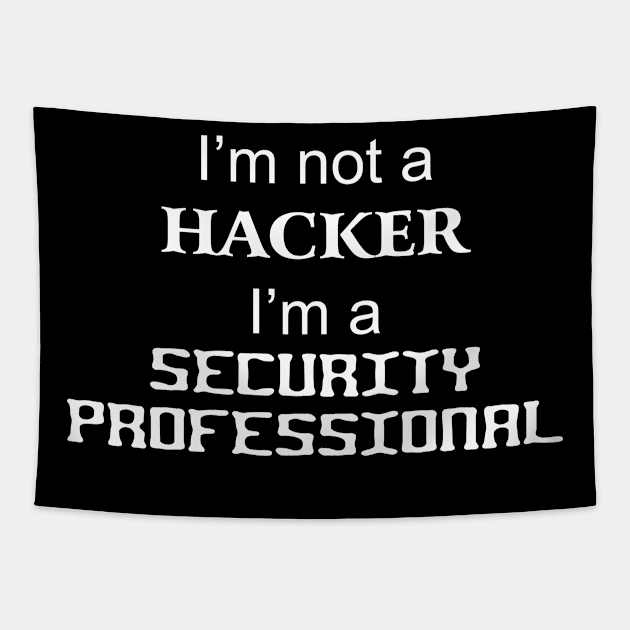 I'm not a Hacker I'm a security professional Tapestry by tonycastell