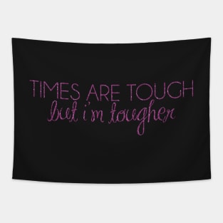 times are tough, but i'm tougher Tapestry