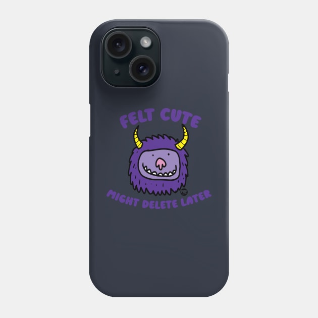 FELT CUTE Phone Case by toddgoldmanart