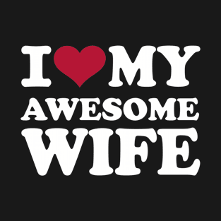 I love my awesome wife T-Shirt