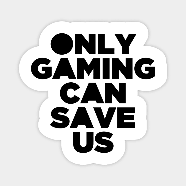 Only Gaming Can Save Us - Gamer Video Game Games Magnet by PatelUmad
