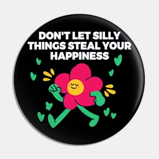 Don't let silly things steal your happiness Pin