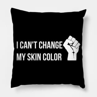 I Can't Change My Skin Color, Black Lives Matter Pillow