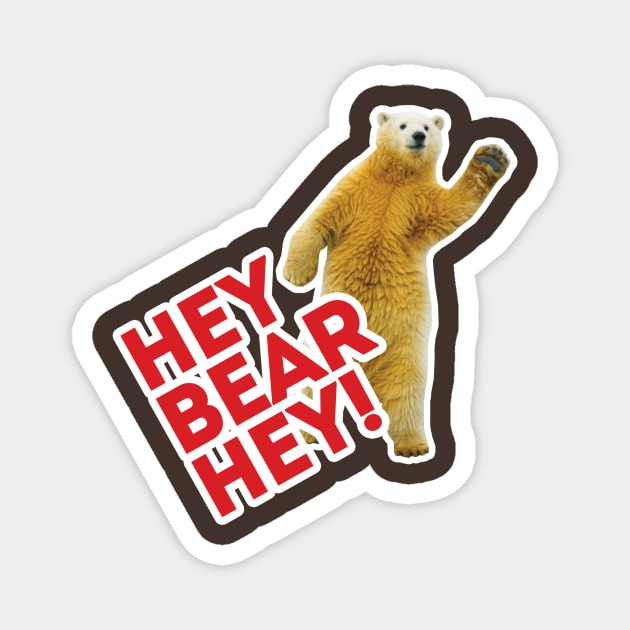 Hey Bear Hey!!! Magnet by VeryBear