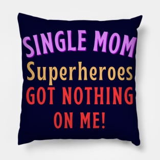 Single Mom - Superheroes got nothing on me! Pillow