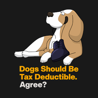 Dogs Should Be Tax Deductible T-Shirt