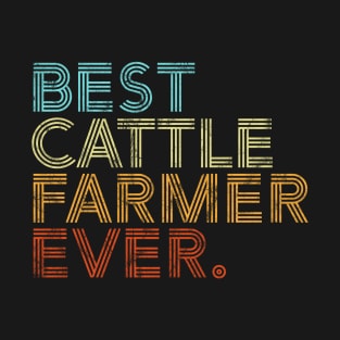 Best Cattle Farmer Ever Farming Retro Vintage Gift T-Shirt