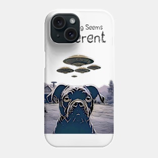 UFOs: Everything Seems Different.  Dog Thinks UFOs Are Real on a light (Knocked Out) background Phone Case