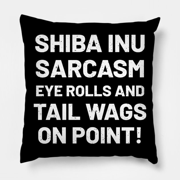 Shiba Inu Sarcasm Eye Rolls and Tail Wags on Point! Pillow by trendynoize