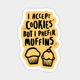 I Accept Cookies But I Prefer Muffins Magnet