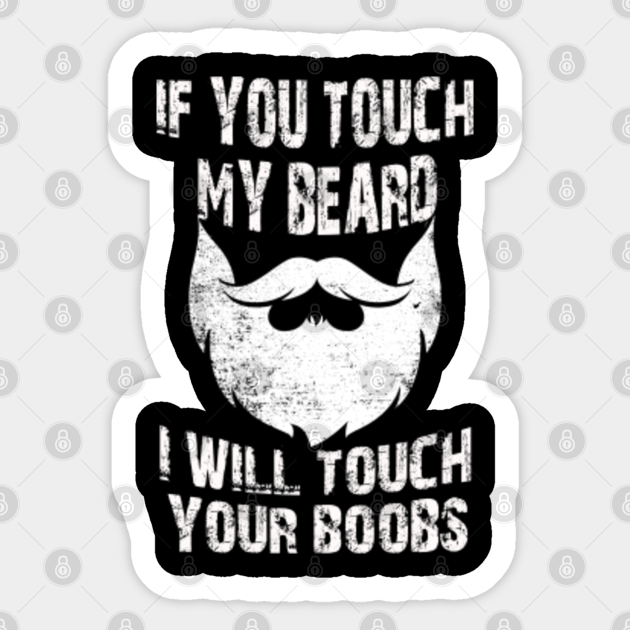 If You Touch My Beard I Will Touch Your Boobs Cool - If You Touch My ...