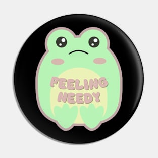 Feelin Needy Froggy Pin