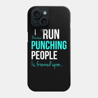 I Run Because Punching People Is Frowned Upon Phone Case