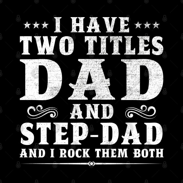 I Have Two Titles Dad And Step-Dad And I Rock Them Both by DragonTees