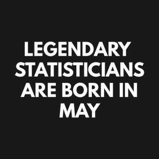 Legendary Statisticians Are Born In May T-Shirt