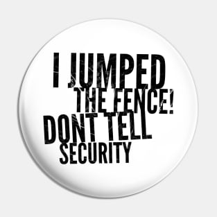 I jumped the fence don't tell security black distressed text design Pin