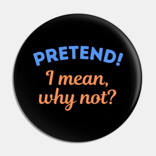 Pretend! I mean, why not? Pin