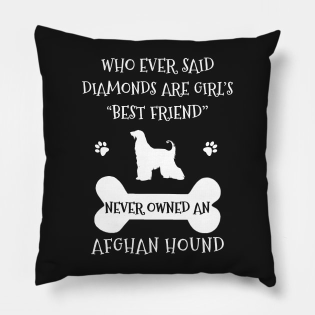 Who ever said diamonds are girl's best friend never owned an afghan hound Pillow by TEEPHILIC