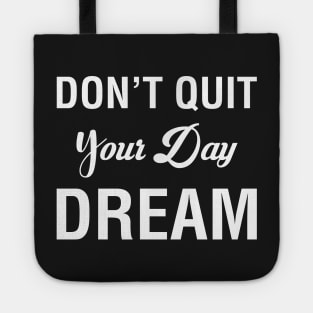 Don't Quit Your Day Dream Tote