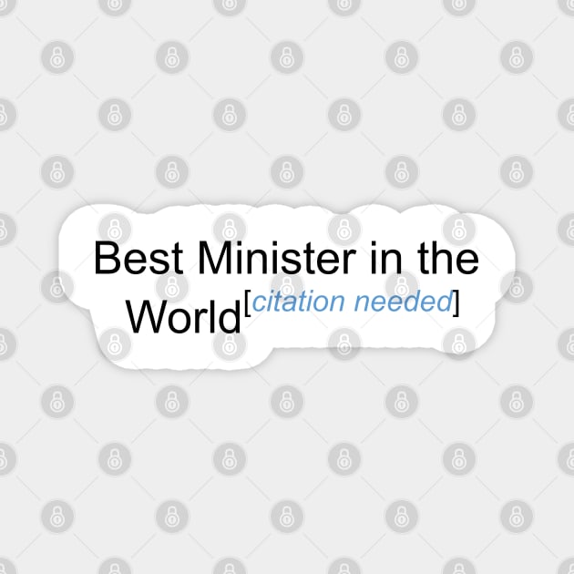 Best Minister in the World - Citation Needed! Magnet by lyricalshirts