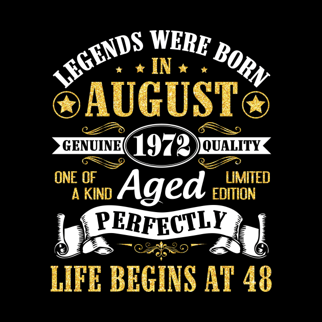 Legends Were Born In August 1972 Genuine Quality Aged Perfectly Life Begins At 48 Years Old Birthday by bakhanh123