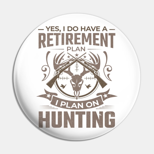 Yes I do have a retirement plan I plan on hunting Pin by TheDesignDepot