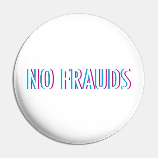 No Frauds Pin by Braeprint