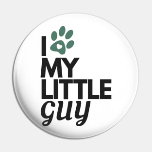 I Love My Little Guy - Dog Lover Pin