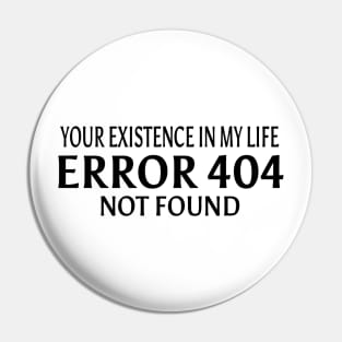 your existence in my life is an ERROR 404.Not Found Pin