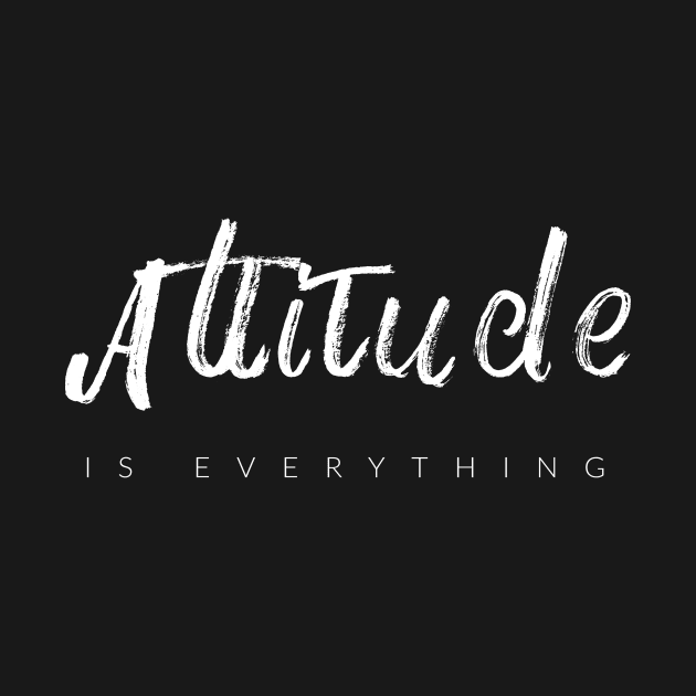 Attitude Is Everything by TextyTeez