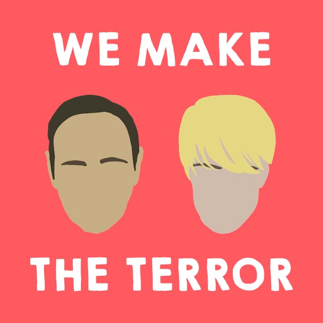 We Make the Terror by juhsuedde