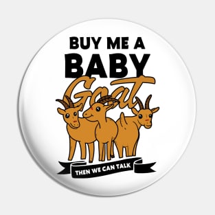 buy me a baby goat then we can talk Pin