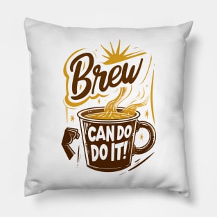 Brew Can Do it morning motivation for coffee lovers Pillow