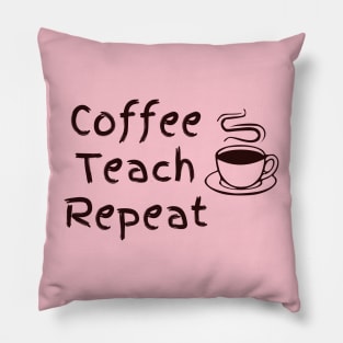 Coffee Teach Repeat Pillow