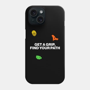 Get a Grip, Find Your Path - Bouldering Motivational Slogan Phone Case