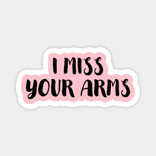 I Miss Your Arms Magnet