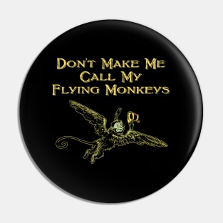 Don'T Make Me Call My Flying Monkeys Pin