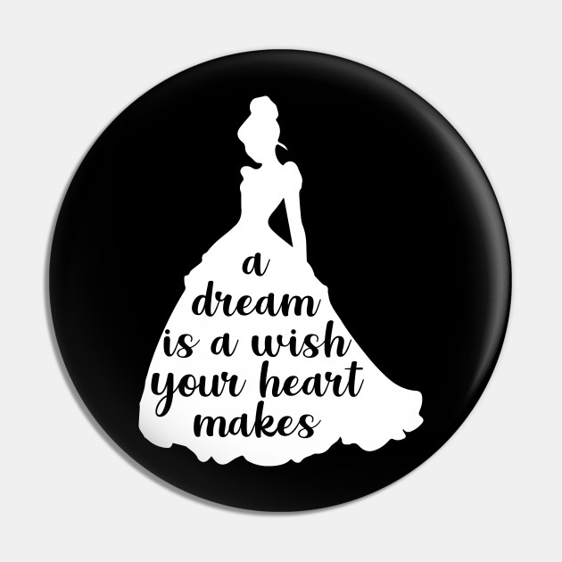 A Dream Is A Wish Your Heart Makes Cinderella Pin Teepublic