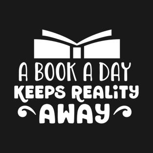 A Book A Day Keeps Reality Away T-Shirt