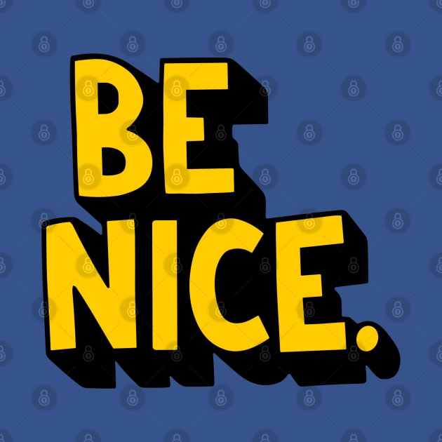 BE NICE. by ohyeahh