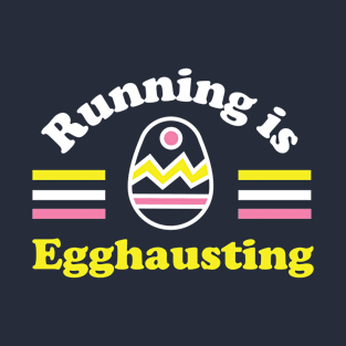 Running is Egghausting T-Shirt