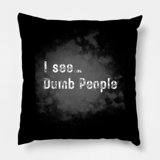 I see dumb people Pillow