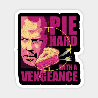 PIE HARD with a Vengance Magnet