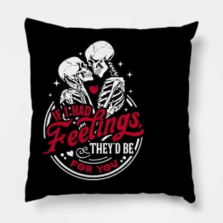 If I Had Feelings Theyd Be For You Funny Skeleton Valentines Pillow