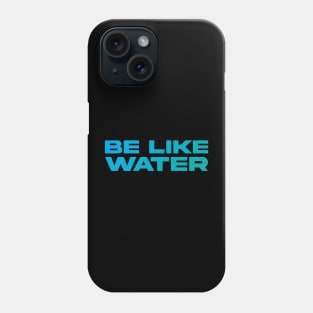 BE LIKE WATER. Phone Case