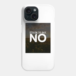 It's ok to say NO Phone Case