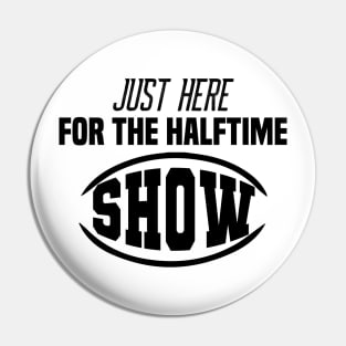 Just Here For The Halftime Show Pin