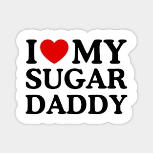 I LOVE MY SUGAR DADDY Magnet