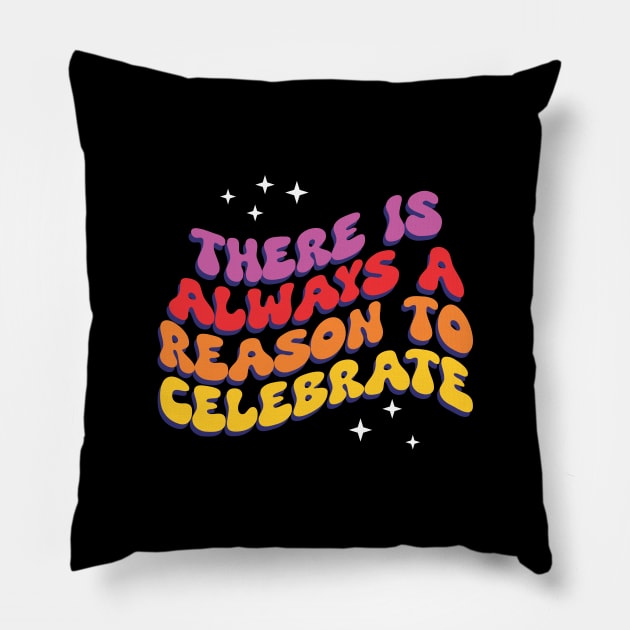 There is Always a Reason to Celebrate - Inspirational Pillow by Vector-Artist