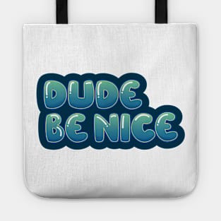 Dude, Be Nice Tote